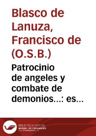 Patrocinio de angeles y combate de demonios... : es una ilustracion de los beneficios que hazen los Angeles de la Guarda à los hombres...