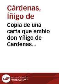 Copia de una carta que embio don Yñigo de Cardenas embaxador del Rey don Felippe Tercero ... en Francia, a cerca de la coronacion de la Reyna, y desgraciada muerte del Rey, que sucedio o uno, y lo otro a treze, y a catorze de mayo deste año de 1610.