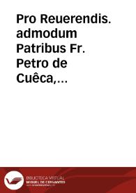 Pro Reuerendis. admodum Patribus Fr. Petro de Cuêca, & Cardenas, & Fr. Petro Bejarano Ordinis Minimorum sancti Francisci de Paula, Provintialibus Granatensis, & Hispalensis, seu Baeticae Provintiae, contra Actitate á Reverendisimo patre Generali adversus eorum electiones non servato iuris ordine, & contra Constitutiones Religionis