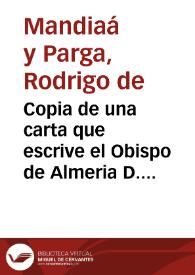 Copia de una carta que escrive el Obispo de Almeria D. Rodrigo de Mandiaa y Parga ... a los ... señores Alcaldes de Casa, y Corte de su Magestad, y de su Consejo en la Real Audiencia, y Chancilleria de Granada, para que se sirvan mandar se reponga el decreto, y auto que dieron multando en cien ducados de pena al Licenciado don Iuan Felipe de Tripiana ... por que ... prendiò ... a Gonçalo Piñero...