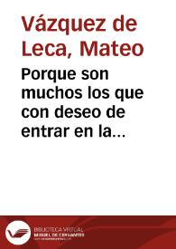 Porque son muchos los que con deseo de entrar en la nueua Religiô Militar de la Inmaculada Concepcion de Nuestra Señora, han embiado a Roma por el habito, y en particular de casi toda España, y porque seria dificil responder a cada vno de por si, el Arcediano de Carmona, don Mateo Vazquez ... y el Doctor Bernardo de Toro ... hazen la relacion en 22 de Iulio de 1624, en la manera siguiente.