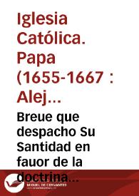 Breue que despacho Su Santidad en fauor de la doctrina de San Agustin, y Santo Tomas, à la Uniuersidad de Lobayna, aprouando, que haga jurar à los que en ella se graduan las proposiciones definidas, segun la doctrina destos dos Santissimos Doctores en materia de auxilios.