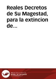 Reales Decretos de Su Magestad, para la extincion de las rentas provinciales, y otros ramos de las veinte y dos provincias de los reynos de Castilla, y de Leon, y subrogacion de su importe en una sola contribucion : instruccion, y reglas para su execucion, observancia, y cumplimiento ... y Breve de Su Santidad respecto al estado eclesiástico secular, y regular