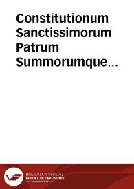 Constitutionum Sanctissimorum Patrum Summorumque Pontificum F.R. Pij IIII & Pij V liber unus ; acceserunt in hac nouissima impressione Constitutiones & omnia decreta quae hactenus aedita sunt à Sanctissimo D.N. Gregorio XIII, cum regulis Cancellariae, & Bulla quae lecta fuit anno 1578, in Coena Domini, quae omnia in caeteris impressionibus non extant...