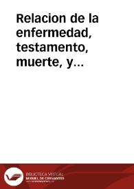 Relacion de la enfermedad, testamento, muerte, y entierro de el Rey don Felipe Quarto N.S. (que esta en el cielo) sucedida iueves diez y siete de setiembre, año de 1665.