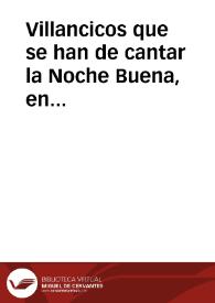 Villancicos que se han de cantar la Noche Buena, en los Maytines del Nacimiento de N. Señor IesuChristo, en la Santa Yglesia Metropolitana de Granada, este año de 1677.