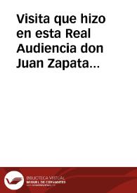 Visita que hizo en esta Real Audiencia don Juan Zapata y Ossorio, Obispo de Zamora, del Consejo de S.M. y Cedula que sobre ello se dió