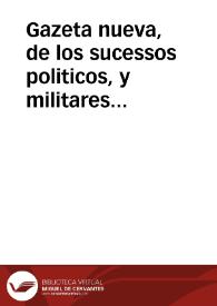 Gazeta nueva, de los sucessos politicos, y militares de la mayor parte de las Provincias de Africa, y Europa, desde el mes de Febrero hasta fin de Iunio de este año de mil y seiscientos y sesenta y cinco.