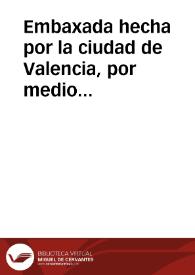 Embaxada hecha por la ciudad de Valencia, por medio del Iurado Francisco March, al señor Marques de Caracena, Visorrey, y Capitan General en esta ciudad, y Reyno, para dalle las gracias del felicissimo sucesso, que se ha tenido en la expulsiô de los moriscos deste Reyno...