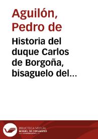 Historia del duque Carlos de Borgoña, bisaguelo del Emperador Carlos Quinto