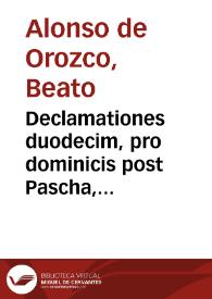 Declamationes duodecim, pro dominicis post Pascha, vsq[ue] ad Pentecostem inclusiue