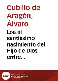 Loa al santissimo nacimiento del Hijo de Dios entre dos galanes, y una dama...