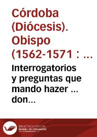 Interrogatorios y preguntas que mando hazer ... don Christoual de Rojas y Sandoual, Obispo de Cordoua ... por los quales examinaran los confessores deste obispado los officiales del que confessaren