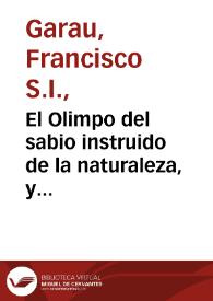 El Olimpo del sabio instruido de la naturaleza, y segunda parte de las maximas politicas, y morales, illustradas con todo genero de erudicion sacra, y humana