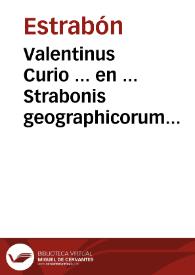 Valentinus Curio ... en ... Strabonis geographicorum cômêtarios, olim, ut putatur, à Guarino Veronense, & Gregorio Trifernate latinitate donatos, iam uero denuo à Conrado Heresbachio ad fidem graeci exemplaris, autorumq[ue] ... recognitos