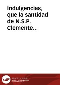 Indulgencias, que la santidad de N.S.P. Clemente decimo concede a las coronas, Rosarios, imagines, cruces, i medallas benditas, en ocasion de la canonisacion de los santos confessores Caetano, Francisco de Borga, Phelipe Benisio, Luis Beltran, i de Santa Rosa virgen del Peru.