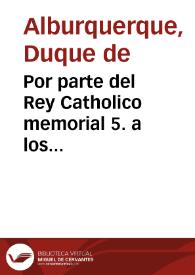 Por parte del Rey Catholico memorial 5. a los Ilustrísimos Cardenales de Inquisición, del Duque de Alburquerque, embajador ordinario, prosiguiendo lo que el extraordinario, Conde de MonteRey (que había llegádose a Nápoles) había pedido.