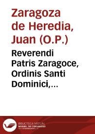 Reverendi Patris Zaragoce, Ordinis Santi Dominici, argumenta et rationes, nomine totius Ordinis, Reverendissimi Patris Generalis illius, contra defensores Immaculatae Virginis Conceptionis.