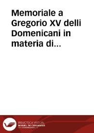 Memoriale a Gregorio XV delli Domenicani in materia di diffender la santificatione contro la Concettione difendendoci da li articoli impostoli dalla parte contraria.