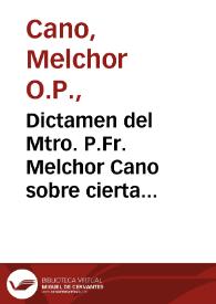 Dictamen del Mtro. P.Fr. Melchor Cano sobre cierta consulta que se le hizo sobre diferencias con el Papa Paulo IV