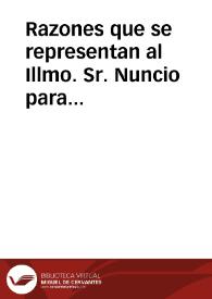 Razones que se representan al Illmo. Sr. Nuncio para que se sirva de suspender la publicación del breve que tiene dado de la Concepción de Nuestra Señora de, tertio idus Julii deste año.