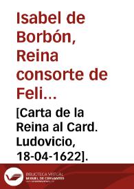 [Carta de la Reina al Card. Ludovicio, 18-04-1622].