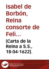 [Carta de la Reina a S.S., 18-04-1622].