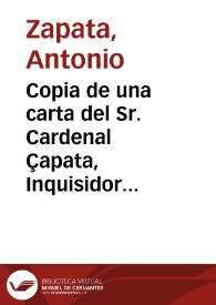 Copia de una carta del Sr. Cardenal Çapata, Inquisidor General, para el Pe. Juan de Pineda de la Compañia de Jhs. agradeciendole el trabaxo summo del expurgatorio