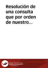 Resolución de una consulta que por orden de nuestro Padre Provincial se hizo en este Colegio de Granada acerca de la vivienda en nuestro Colegio del M.D. Andrés de Quiñones, que tenía para ello licencia de Roma