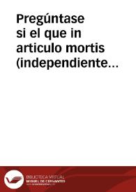 Pregúntase si el que in articulo mortis (independiente de la Cruzada o de otro privilegio) fue absuelto de casos reservados por sacerdote que no tenía jurisdicción...