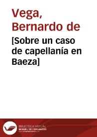 [Sobre un caso de capellanía en Baeza]