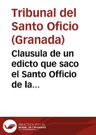 Clausula de un edicto que saco el Santo Officio de la Inquisición de Gran[ad]a por el mes de agosto de 1612