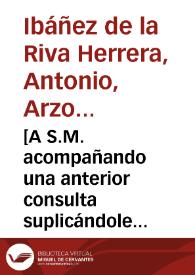 [A S.M. acompañando una anterior consulta suplicándole se la lean antes de remitirla a la otra parte : carta