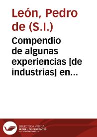 Compendio de algunas experiencias [de industrias] en los ministerios de que usa la Comp[añí]a de Jesús con q[ue] practicamente se muestra con algunos acontecimientos y documentos el buen acierto en ellos. Tomo Primero. Año de 1619.