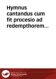 Hymnus cantandus cum fit procesio ad redempthorem claust[r]i.