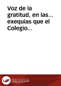 Voz de la gratitud, en las... exequias que el Colegio de Sn. Pablo de la Compañía de Jesus de... Granada consagró en... 1751 a la memoria del Illmo. y Revmo. Sr.... Don Phelipe de los Tueros y Huerta, Arzobispo de Granada...