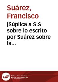 [Súplica a S.S. sobre lo escrito por Suárez sobre la confesión ausente].