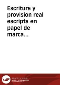 Escritura y provision real escripta en papel de marca mayor colorado del Rey que fue de Granada Abiadilek romanceada de árabe por José Pérez de de Herrera, Clérigo Capellan del Hospital Real de esta ciudad, Andres Gomez el Gazi, tunecí, y el Licenciado Alonso del Castillo de orden de Don Francisco Chacón, señor de las villas de Casa Rubia y Arroyo-Molino, ante Francisco Muñoz Escrivano público de los del número de esta ciudad