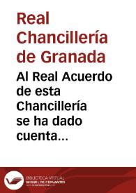 Al Real Acuerdo de esta Chancillería se ha dado cuenta de las Reales órdenes siguientes...