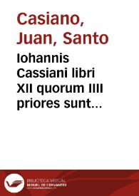 Iohannis Cassiani libri XII quorum IIII priores sunt de coenobiorum institutis, VIII uero posteriores de VIII uitijs capitalibus ; necnon Collationum XXIIII Sanctorum Patrum libri duo, clarius paraphrastice redditi a D. Dionysio Carthusiano...