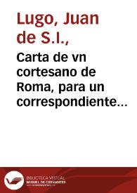 Carta de vn cortesano de Roma, para un correspondiente suyo, en que le da cuenta de la entrada en la Compañia de Iesus, de el Principe Casimiro, hermano del Rey de Polonia