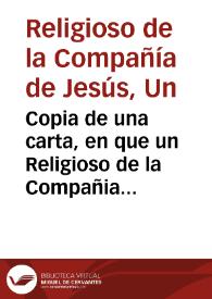 Copia de una carta, en que un Religioso de la Compañia de Iesus escriue a otro Religioso amigo suyo, algunas cosas notables del año passado de 48 y deste de 49