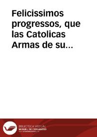 Felicissimos progressos, que las Catolicas Armas de su Magestad, gouernadas por el Serenissimo señor Don Iuan de Austria, han tenido en los Payses de Flandes, contra las de Francia, desde la batalla de Valêcianas, hasta la recuperacion de la villa de Condé, este año de 1656