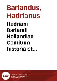 Hadriani Barlandi Hollandiae Comitum historia et icones, cum selectis scholijs... ; eiusdem Barlandi Caroli Burgundiae Ducis vita ; item Ultraiectensium episcoporum catalogus & res gestae eiusdem argumenti libellus Gerardo Nouiomago auctore