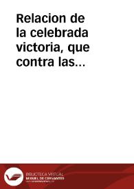 Relacion de la celebrada victoria, que contra las desleales, y enemigas armas consiguieron las nuestras, en el Campo de Murcia, el dia 4 deste mes de Septiembre, año de 1706