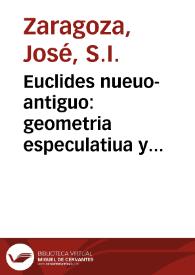 Euclides nueuo-antiguo : geometria especulatiua y practica de de los planos, y solidos