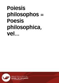 Poiesis philosophos = : Poesis philosophica, vel saltem, Reliquiae poesis philosophicae, Empedoclis, Parmenidis, Xenophanis, Cleanthis, Timonis, Epicharmi ; adiuncta sunt Orphei illius carmina qui à suis appellatus fuit 