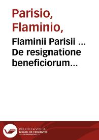 Flaminii Parisii ... De resignatione beneficiorum tractatus : complectens totam fere praxim beneficiariam ; tomus secundus...