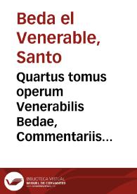 Quartus tomus operum Venerabilis Bedae, Commentariis in Vetus Testamentum doctissimis assignatus...