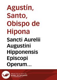 Sancti Aurelii Augustini Hipponensis Episcopi Operum tomus septimus, continens libros XXII De civitate Dei : post Lovaniensium theologorum recensionem castigatus denuo ad manuscriptos codices Gallicanos, Vaticanos, Anglicanos, Belgicos &c. nec non ad editiones antiquiores & castigatiores